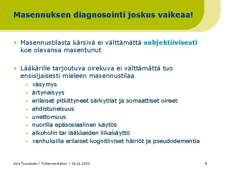 Masennuksen diagnosointi joskus vaikeaa! • Masennustilasta kärsivä ei välttämättä subjektiivisesti koe olevansa masentunut •