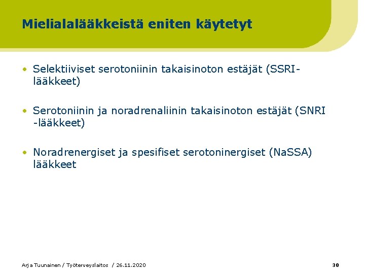 Mielialalääkkeistä eniten käytetyt • Selektiiviset serotoniinin takaisinoton estäjät (SSRIlääkkeet) • Serotoniinin ja noradrenaliinin takaisinoton