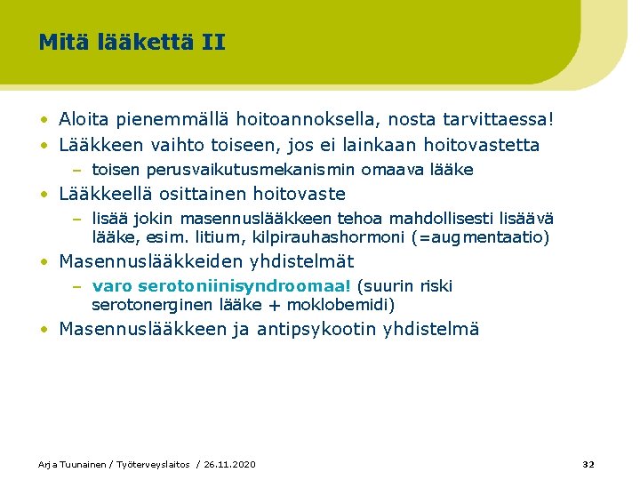 Mitä lääkettä II • Aloita pienemmällä hoitoannoksella, nosta tarvittaessa! • Lääkkeen vaihto toiseen, jos