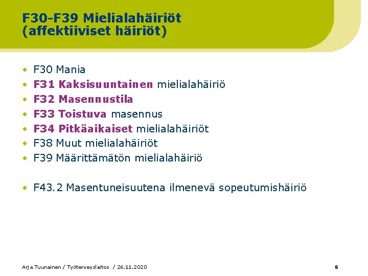 F 30 -F 39 Mielialahäiriöt (affektiiviset häiriöt) • • F 30 Mania F 31