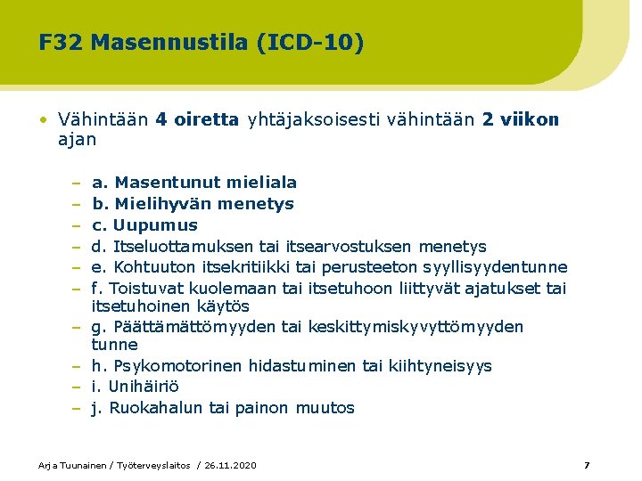 F 32 Masennustila (ICD-10) • Vähintään 4 oiretta yhtäjaksoisesti vähintään 2 viikon ajan –