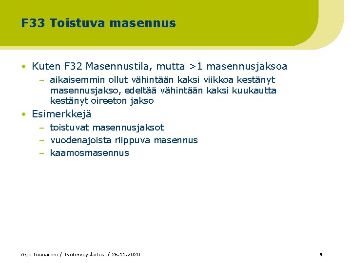 F 33 Toistuva masennus • Kuten F 32 Masennustila, mutta >1 masennusjaksoa – aikaisemmin