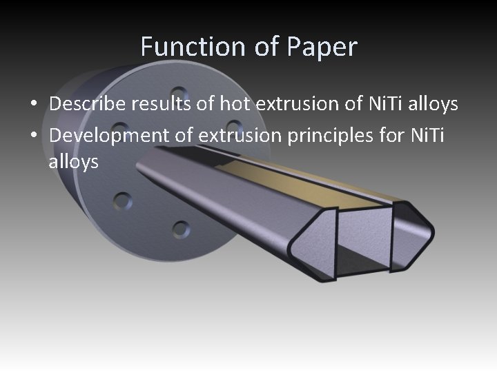 Function of Paper • Describe results of hot extrusion of Ni. Ti alloys •