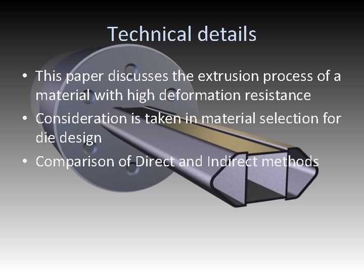 Technical details • This paper discusses the extrusion process of a material with high