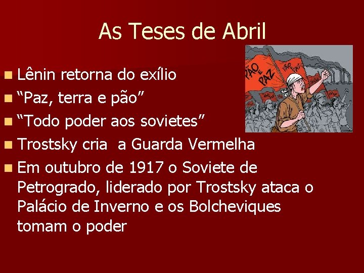 As Teses de Abril n Lênin retorna do exílio n “Paz, terra e pão” As Teses de Abril n Lênin retorna do exílio n “Paz, terra e pão”