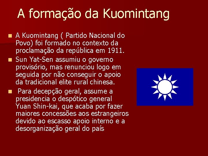 A formação da Kuomintang A Kuomintang ( Partido Nacional do Povo) foi formado no