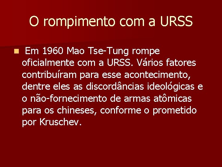 O rompimento com a URSS n Em 1960 Mao Tse-Tung rompe oficialmente com a