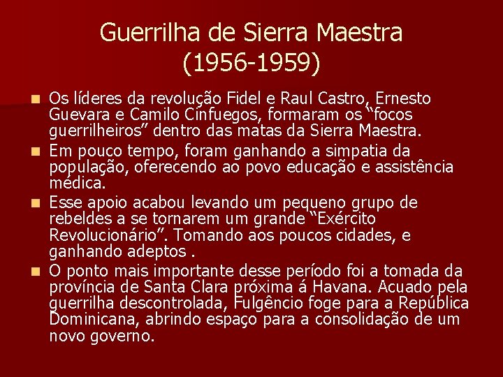 Guerrilha de Sierra Maestra (1956 -1959) n n Os líderes da revolução Fidel e Guerrilha de Sierra Maestra (1956 -1959) n n Os líderes da revolução Fidel e