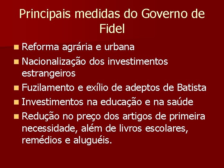 Principais medidas do Governo de Fidel n Reforma agrária e urbana n Nacionalização dos Principais medidas do Governo de Fidel n Reforma agrária e urbana n Nacionalização dos