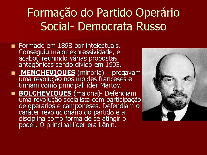 Formação do Partido Operário Social- Democrata Russo Formado em 1898 por intelectuais. Conseguiu maior