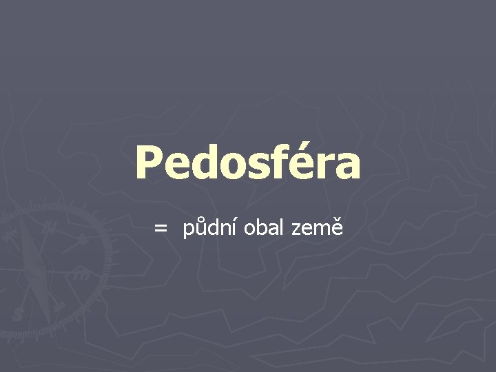 Pedosféra = půdní obal země 