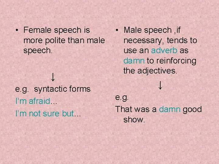  • Female speech is more polite than male speech. ↓ e. g. syntactic