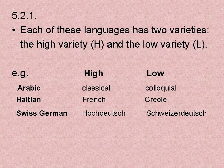 5. 2. 1. • Each of these languages has two varieties: the high variety