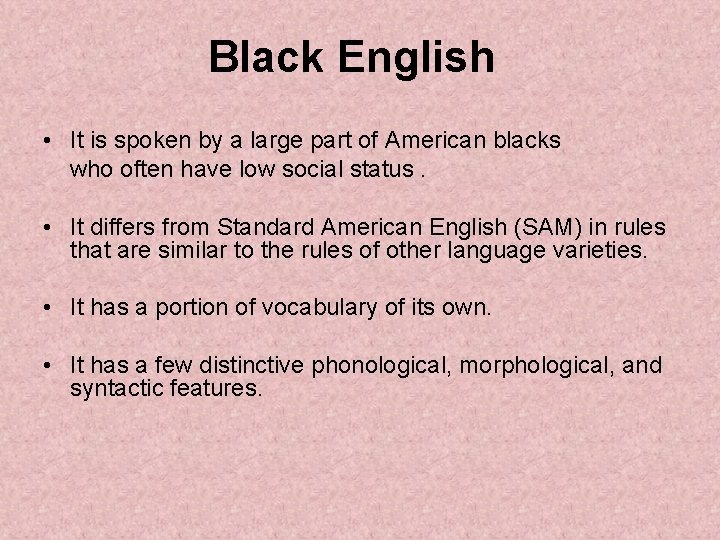 Black English • It is spoken by a large part of American blacks who