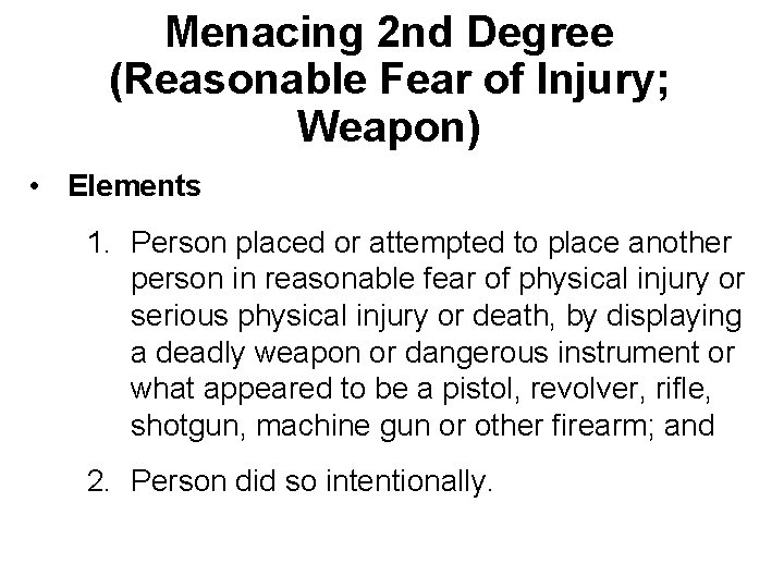Menacing 2 nd Degree (Reasonable Fear of Injury; Weapon) • Elements 1. Person placed