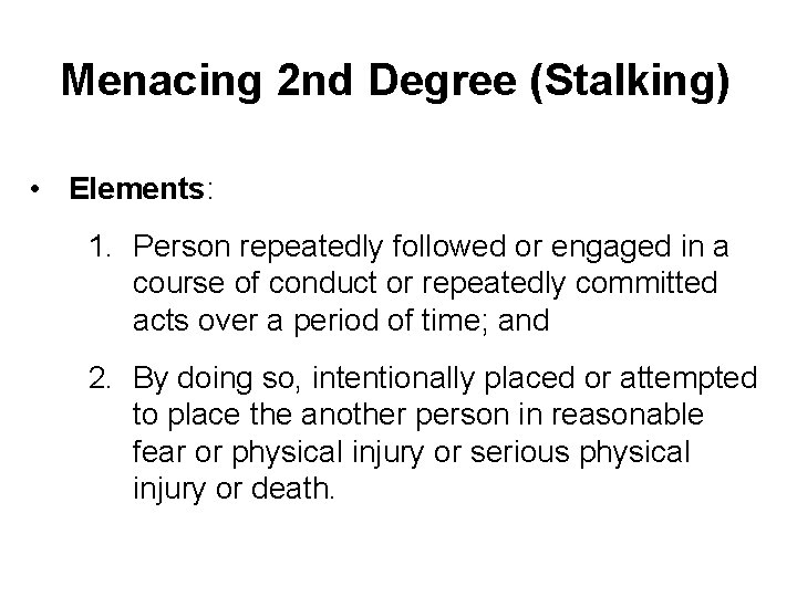 Menacing 2 nd Degree (Stalking) • Elements: 1. Person repeatedly followed or engaged in