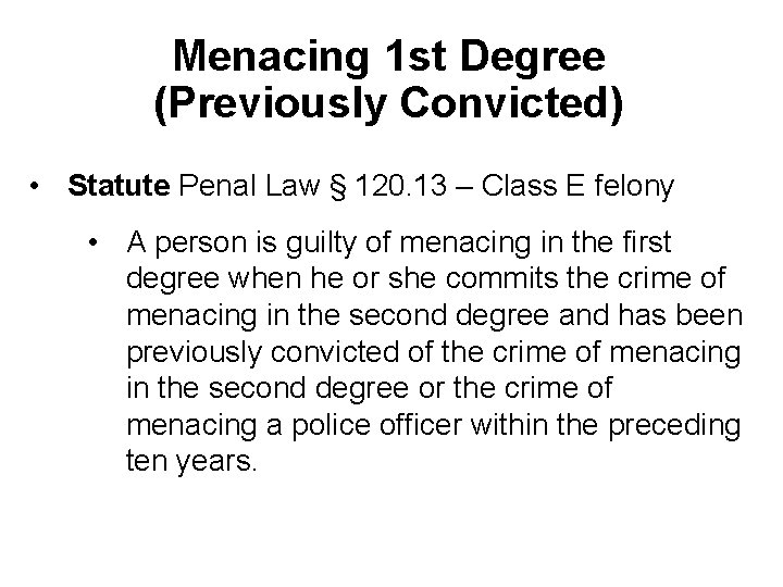 Menacing 1 st Degree (Previously Convicted) • Statute Penal Law § 120. 13 –