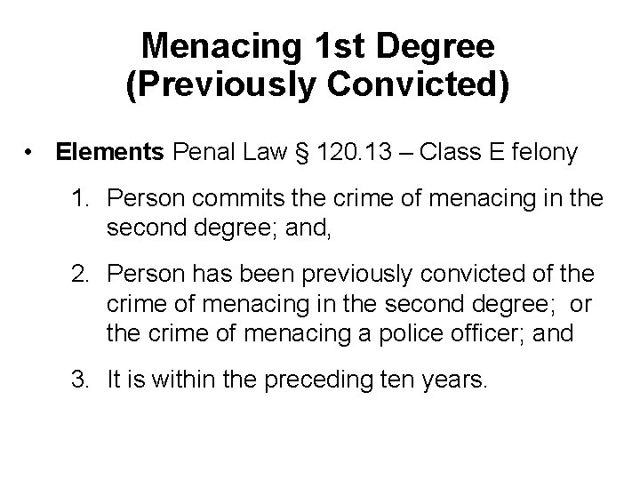 Menacing 1 st Degree (Previously Convicted) • Elements Penal Law § 120. 13 –