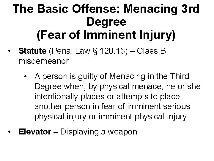 The Basic Offense: Menacing 3 rd Degree (Fear of Imminent Injury) • Statute (Penal