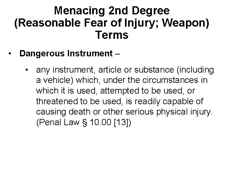 Menacing 2 nd Degree (Reasonable Fear of Injury; Weapon) Terms • Dangerous Instrument –