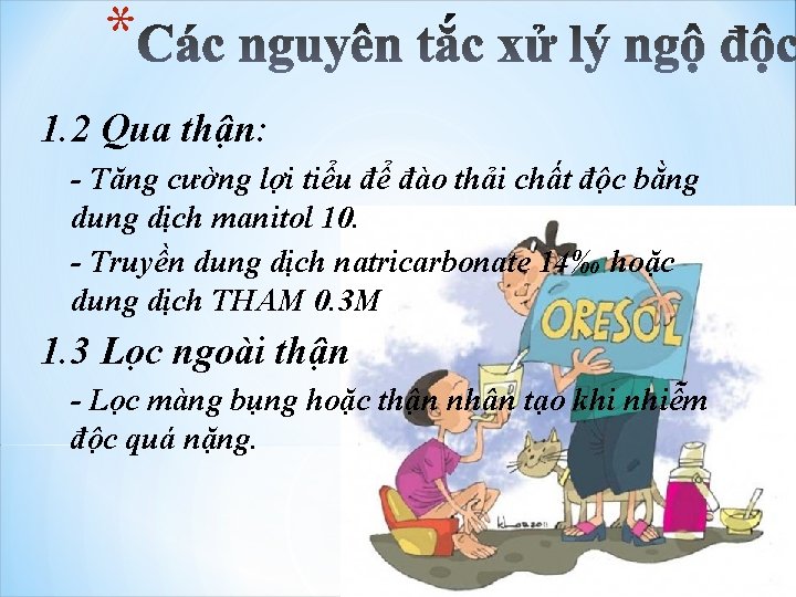 * 1. 2 Qua thận: - Tăng cường lợi tiểu để đào thải chất