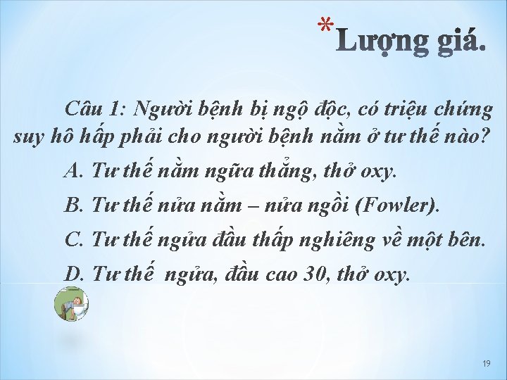 * Câu 1: Người bệnh bị ngộ độc, có triệu chứng suy hô hấp