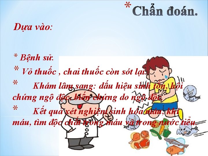 * Dựa vào: * Bệnh sử. * Vỏ thuốc , chai thuốc còn sót