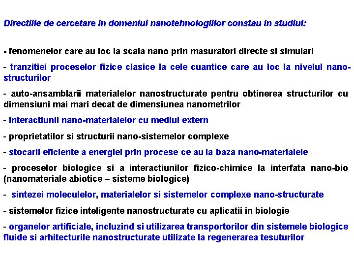 Directiile de cercetare in domeniul nanotehnologiilor constau in studiul: - fenomenelor care au loc Directiile de cercetare in domeniul nanotehnologiilor constau in studiul: - fenomenelor care au loc