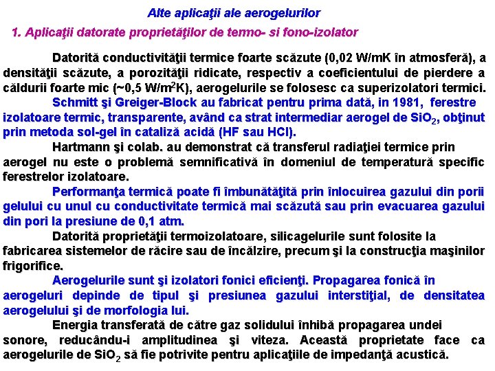Alte aplicaţii ale aerogelurilor 1. Aplicaţii datorate proprietăţilor de termo- si fono-izolator Datorită conductivităţii Alte aplicaţii ale aerogelurilor 1. Aplicaţii datorate proprietăţilor de termo- si fono-izolator Datorită conductivităţii