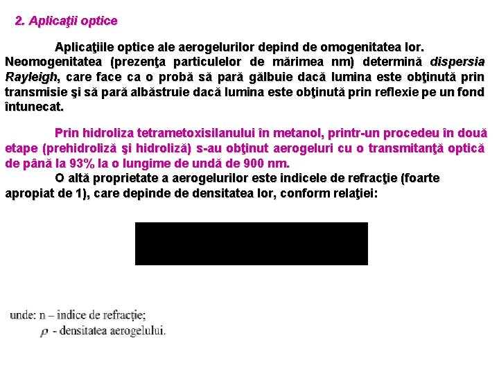 2. Aplicaţii optice Aplicaţiile optice ale aerogelurilor depind de omogenitatea lor. Neomogenitatea (prezenţa particulelor 2. Aplicaţii optice Aplicaţiile optice ale aerogelurilor depind de omogenitatea lor. Neomogenitatea (prezenţa particulelor