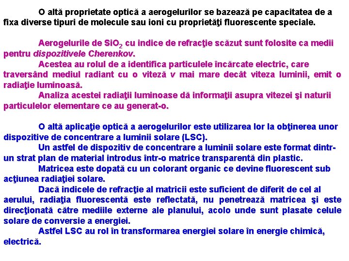 O altă proprietate optică a aerogelurilor se bazează pe capacitatea de a fixa diverse O altă proprietate optică a aerogelurilor se bazează pe capacitatea de a fixa diverse
