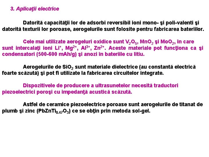 3. Aplicaţii electrice Datorită capacităţii lor de adsorbi reversibil ioni mono- şi poli-valenti şi 3. Aplicaţii electrice Datorită capacităţii lor de adsorbi reversibil ioni mono- şi poli-valenti şi