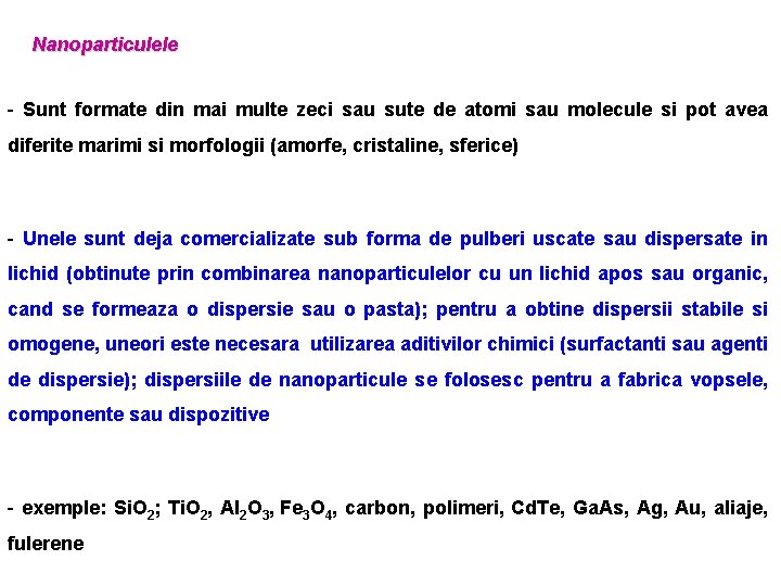 Nanoparticulele - Sunt formate din mai multe zeci sau sute de atomi sau molecule Nanoparticulele - Sunt formate din mai multe zeci sau sute de atomi sau molecule