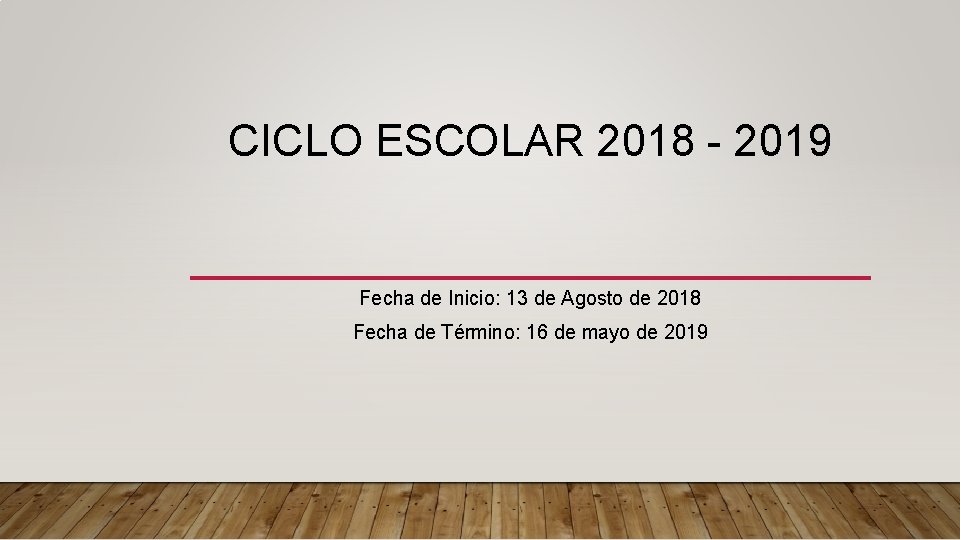 CICLO ESCOLAR 2018 - 2019 Fecha de Inicio: 13 de Agosto de 2018 Fecha