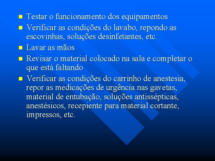 n n n Testar o funcionamento dos equipamentos Verificar as condições do lavabo, repondo