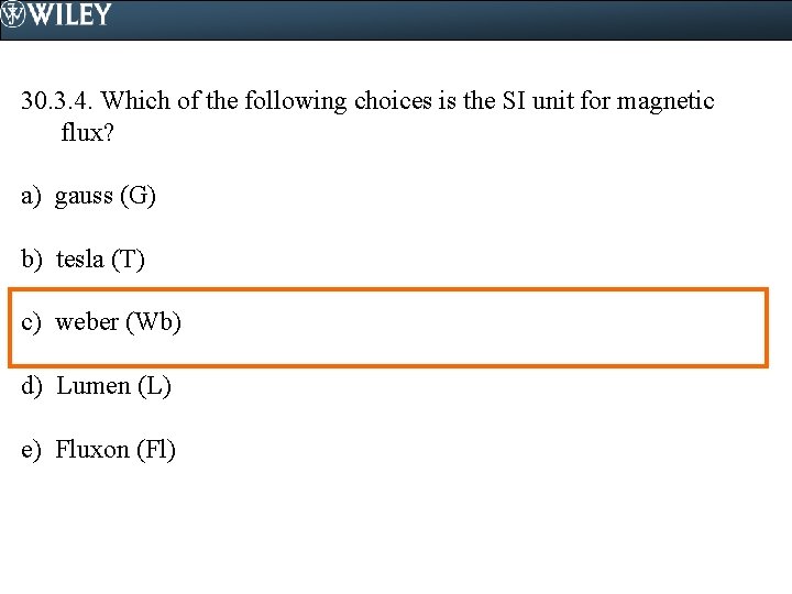 30. 3. 4. Which of the following choices is the SI unit for magnetic