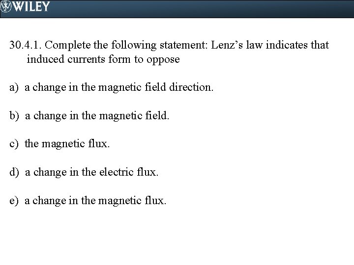 30. 4. 1. Complete the following statement: Lenz’s law indicates that induced currents form