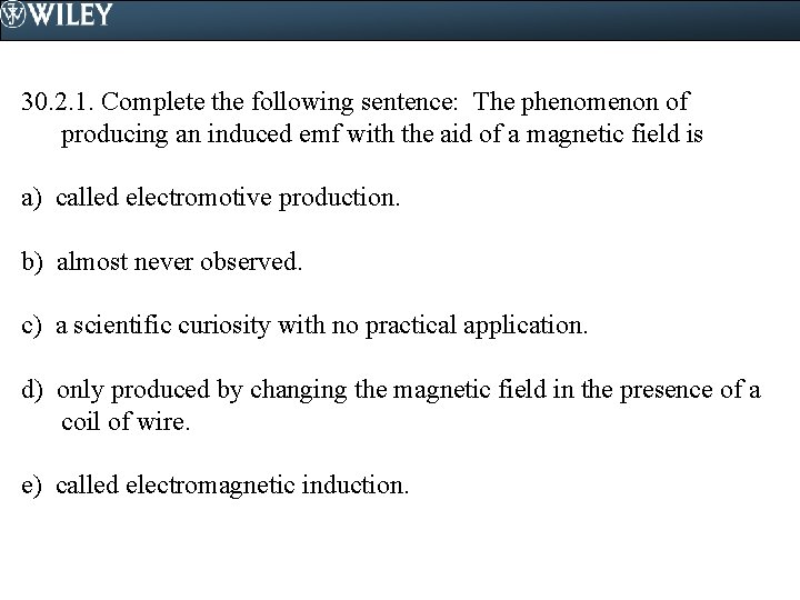 30. 2. 1. Complete the following sentence: The phenomenon of producing an induced emf