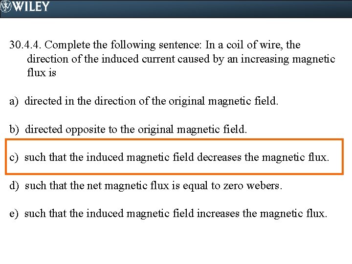 30. 4. 4. Complete the following sentence: In a coil of wire, the direction