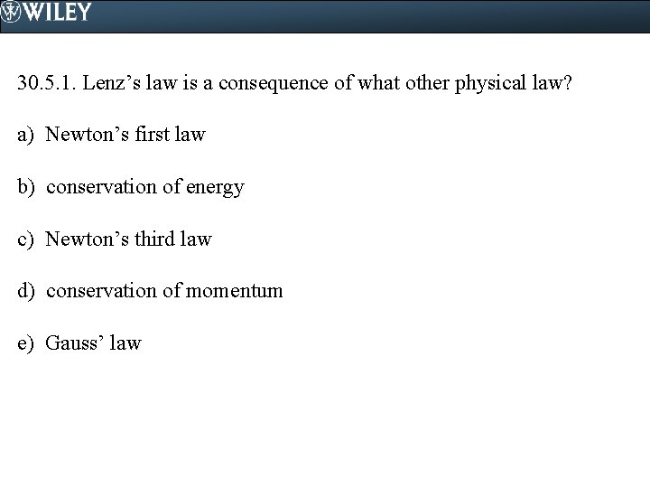 30. 5. 1. Lenz’s law is a consequence of what other physical law? a)