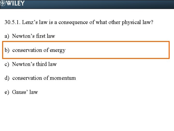 30. 5. 1. Lenz’s law is a consequence of what other physical law? a)