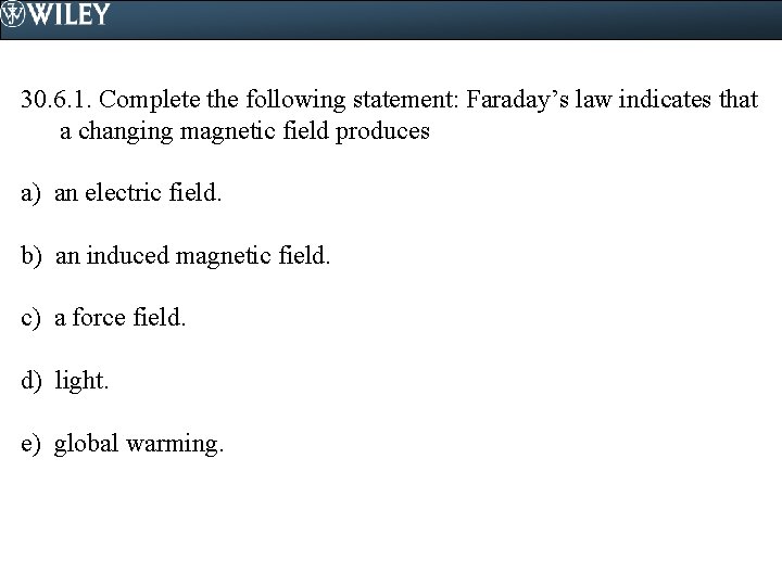 30. 6. 1. Complete the following statement: Faraday’s law indicates that a changing magnetic