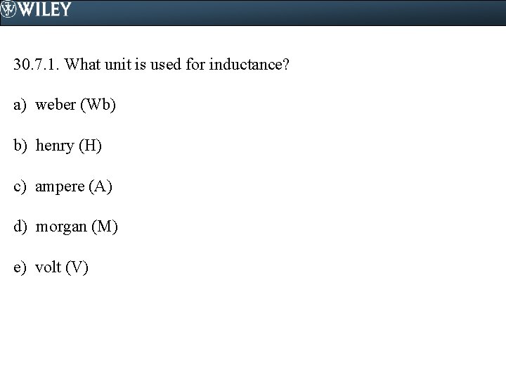 30. 7. 1. What unit is used for inductance? a) weber (Wb) b) henry