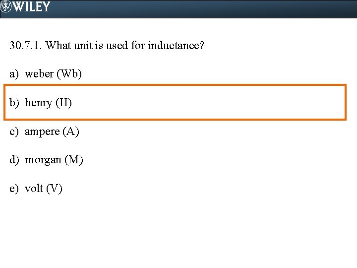 30. 7. 1. What unit is used for inductance? a) weber (Wb) b) henry