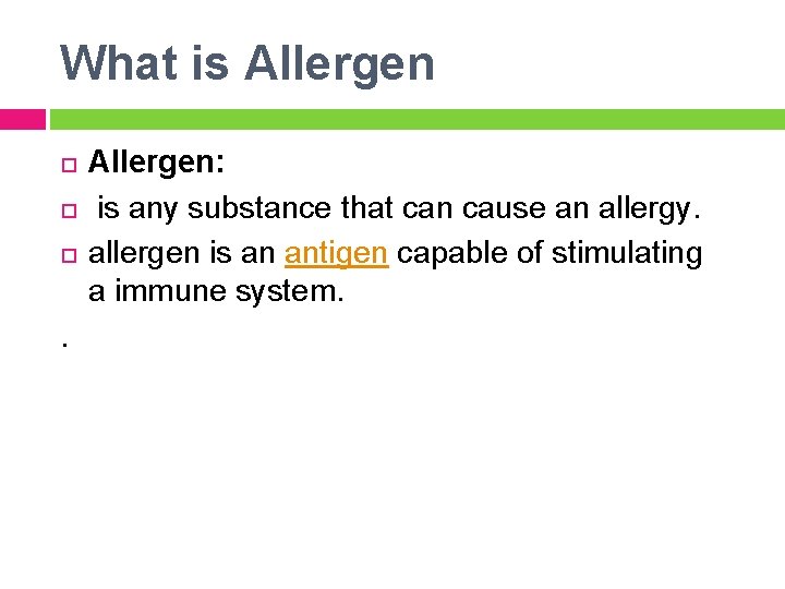 What is Allergen . Allergen: is any substance that can cause an allergy. allergen