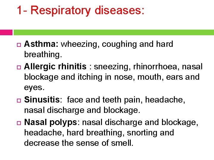 1 - Respiratory diseases: Asthma: wheezing, coughing and hard breathing. Allergic rhinitis : sneezing,