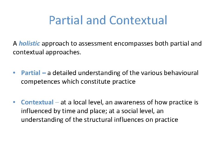 Partial and Contextual A holistic approach to assessment encompasses both partial and contextual approaches.