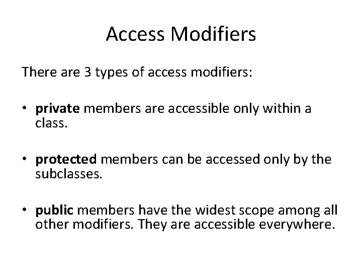 Access Modifiers There are 3 types of access modifiers: • private members are accessible