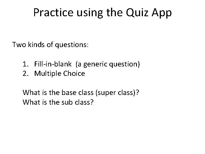 Practice using the Quiz App Two kinds of questions: 1. Fill-in-blank (a generic question)