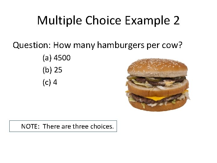 Multiple Choice Example 2 Question: How many hamburgers per cow? (a) 4500 (b) 25